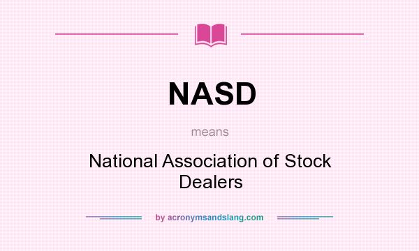 What does NASD mean? It stands for National Association of Stock Dealers