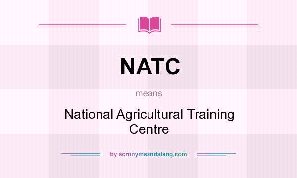 What does NATC mean? It stands for National Agricultural Training Centre