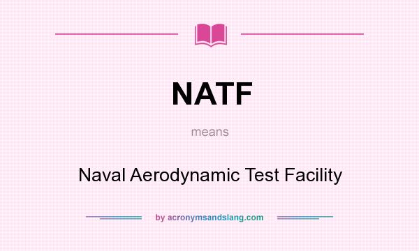 What does NATF mean? It stands for Naval Aerodynamic Test Facility
