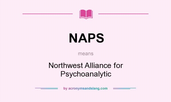 What does NAPS mean? It stands for Northwest Alliance for Psychoanalytic