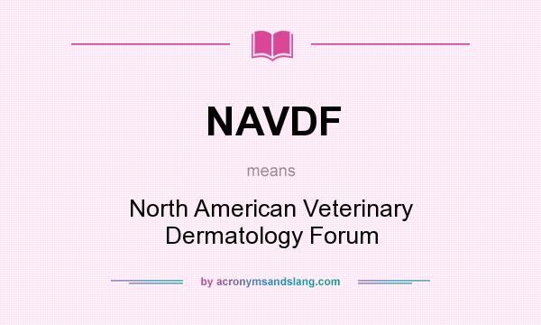 What does NAVDF mean? It stands for North American Veterinary Dermatology Forum