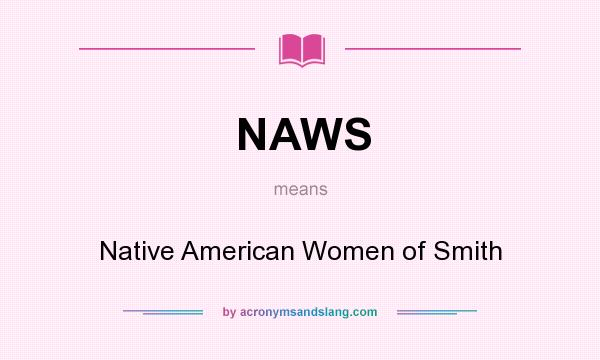 What does NAWS mean? It stands for Native American Women of Smith