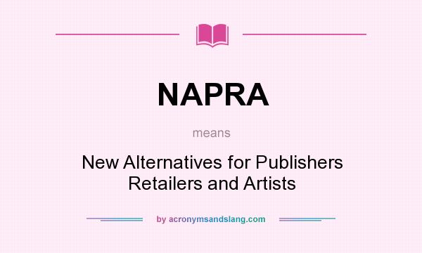 What does NAPRA mean? It stands for New Alternatives for Publishers Retailers and Artists