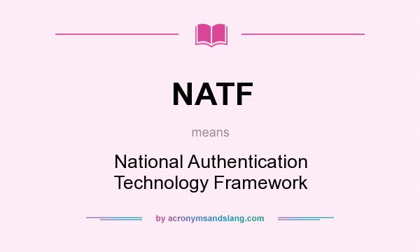 What does NATF mean? It stands for National Authentication Technology Framework