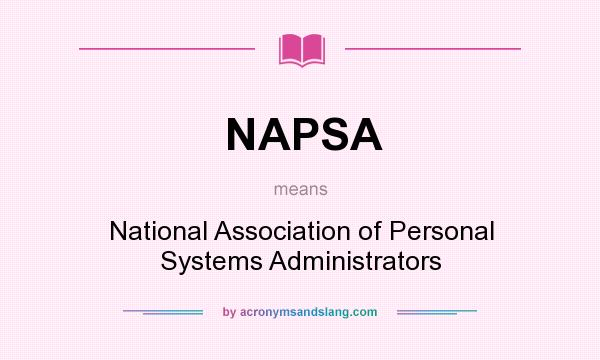 What does NAPSA mean? It stands for National Association of Personal Systems Administrators