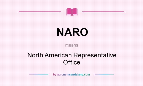 What does NARO mean? It stands for North American Representative Office