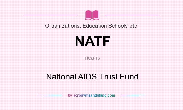 What does NATF mean? It stands for National AIDS Trust Fund