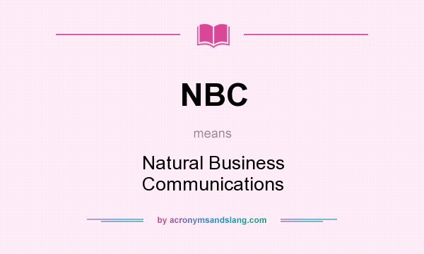 What does NBC mean? It stands for Natural Business Communications