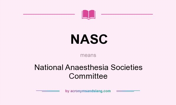 What does NASC mean? It stands for National Anaesthesia Societies Committee