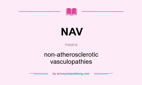 What does NAV mean? It stands for non-atherosclerotic vasculopathies