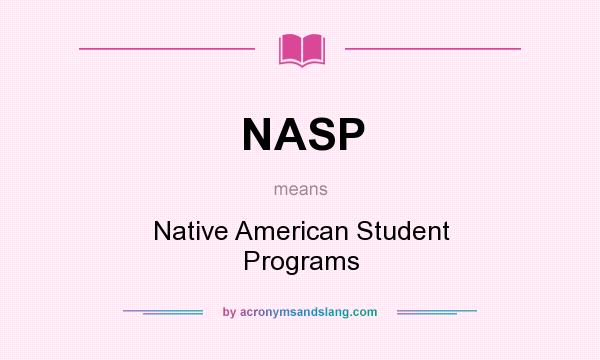 What does NASP mean? It stands for Native American Student Programs