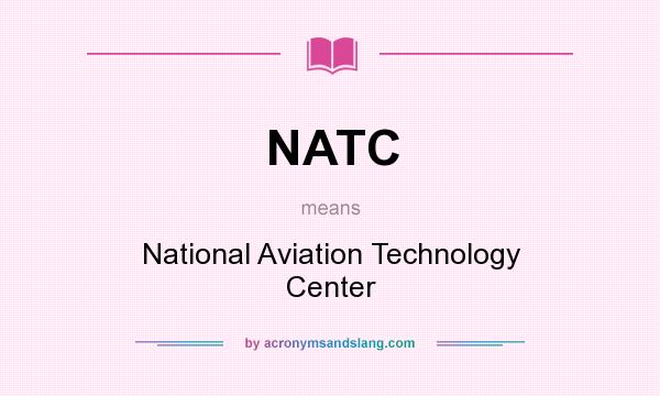 What does NATC mean? It stands for National Aviation Technology Center