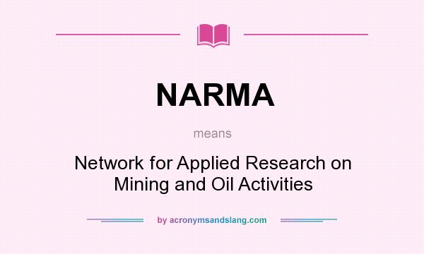 What does NARMA mean? It stands for Network for Applied Research on Mining and Oil Activities