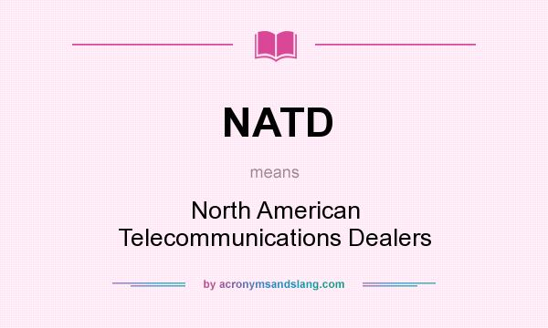 What does NATD mean? It stands for North American Telecommunications Dealers
