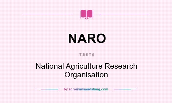 What does NARO mean? It stands for National Agriculture Research Organisation