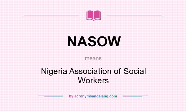 What does NASOW mean? It stands for Nigeria Association of Social Workers