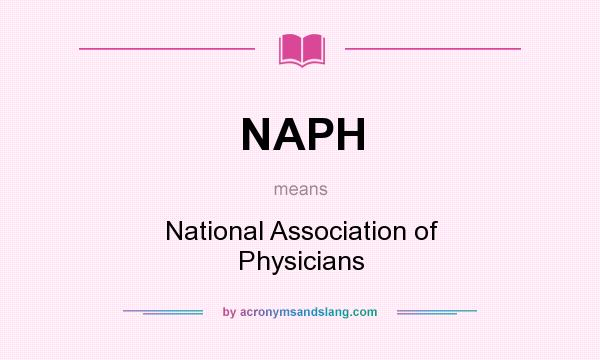 What does NAPH mean? It stands for National Association of Physicians
