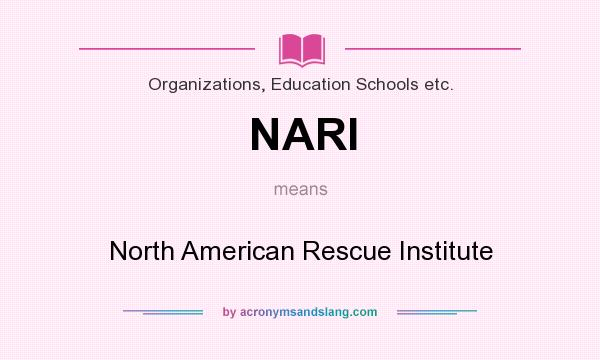 What does NARI mean? It stands for North American Rescue Institute