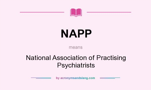 What does NAPP mean? It stands for National Association of Practising Psychiatrists