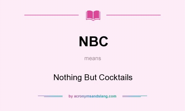 What does NBC mean? It stands for Nothing But Cocktails