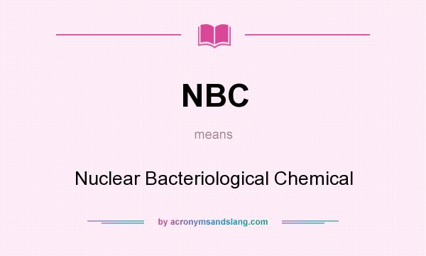 What does NBC mean? It stands for Nuclear Bacteriological Chemical