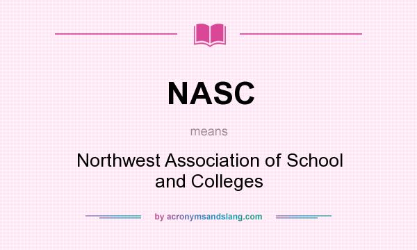 What does NASC mean? It stands for Northwest Association of School and Colleges