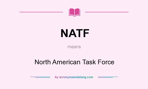 What does NATF mean? It stands for North American Task Force