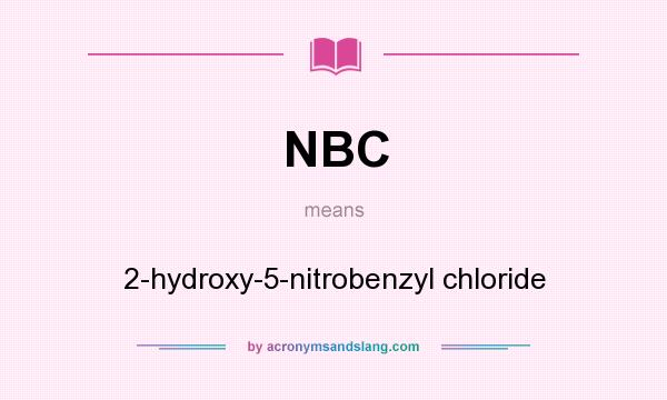 What does NBC mean? It stands for 2-hydroxy-5-nitrobenzyl chloride