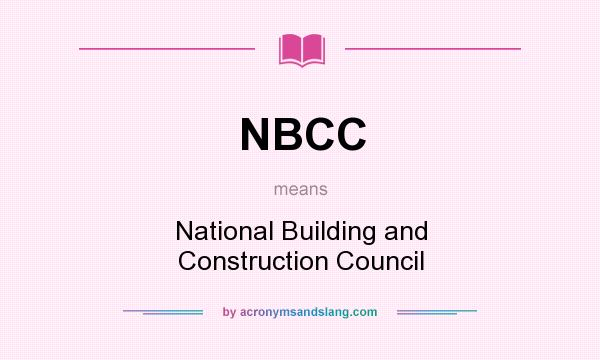 What does NBCC mean? It stands for National Building and Construction Council