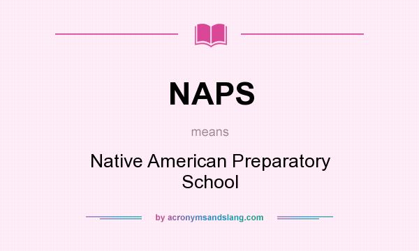 What does NAPS mean? It stands for Native American Preparatory School