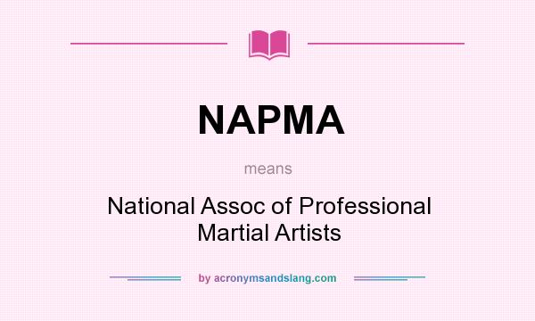 What does NAPMA mean? It stands for National Assoc of Professional Martial Artists