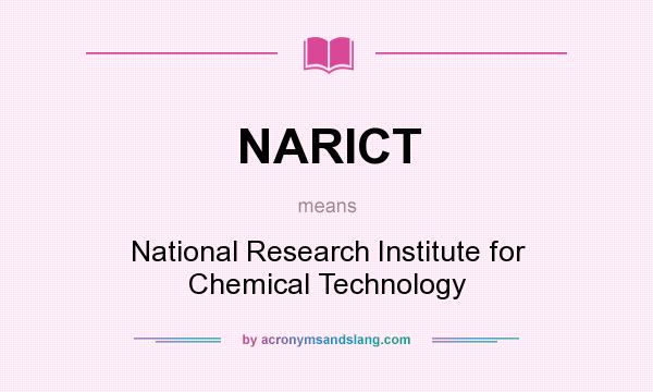 What does NARICT mean? It stands for National Research Institute for Chemical Technology