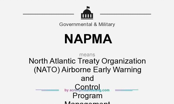 What does NAPMA mean? It stands for North Atlantic Treaty Organization (NATO) Airborne Early Warning and Control Program Management Agency