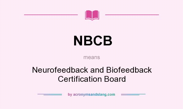 What does NBCB mean? It stands for Neurofeedback and Biofeedback Certification Board