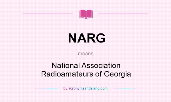 What does NARG mean? It stands for National Association Radioamateurs of Georgia