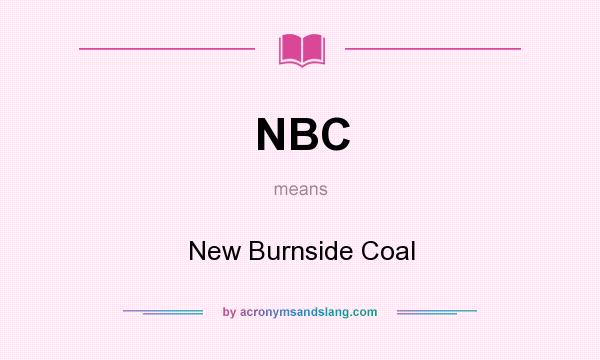 What does NBC mean? It stands for New Burnside Coal
