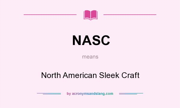 What does NASC mean? It stands for North American Sleek Craft