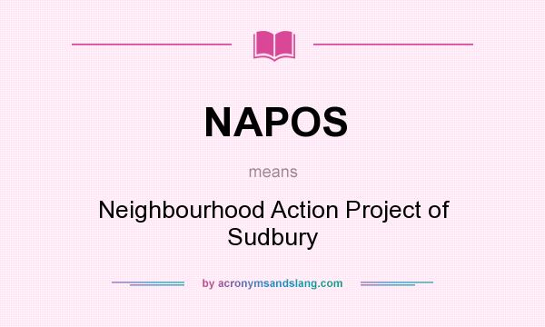 What does NAPOS mean? It stands for Neighbourhood Action Project of Sudbury