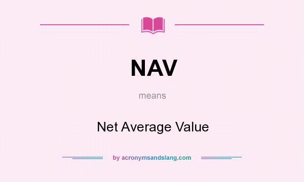 What does NAV mean? It stands for Net Average Value