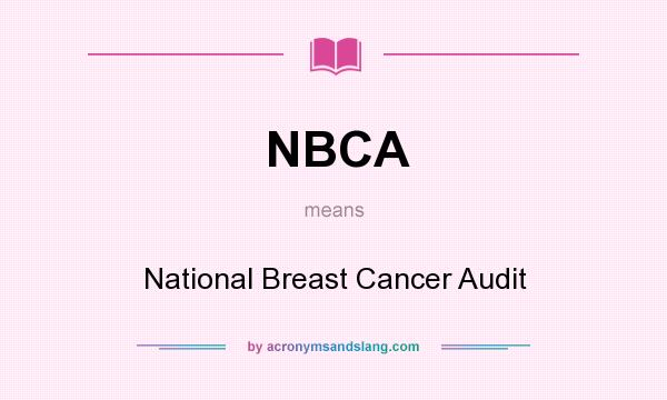 What does NBCA mean? It stands for National Breast Cancer Audit