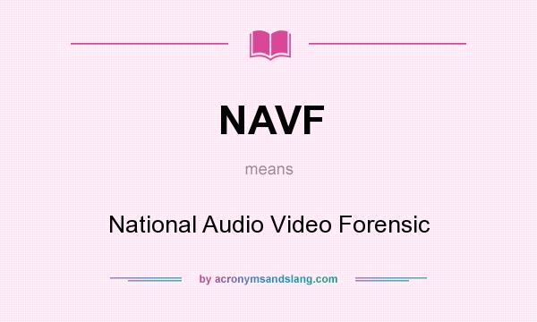 What does NAVF mean? It stands for National Audio Video Forensic