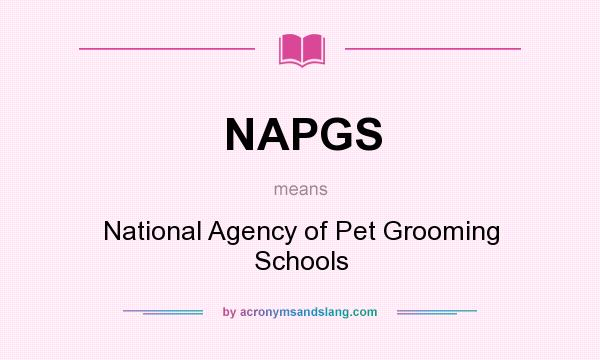 What does NAPGS mean? It stands for National Agency of Pet Grooming Schools