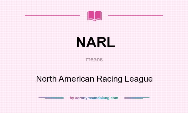 What does NARL mean? It stands for North American Racing League