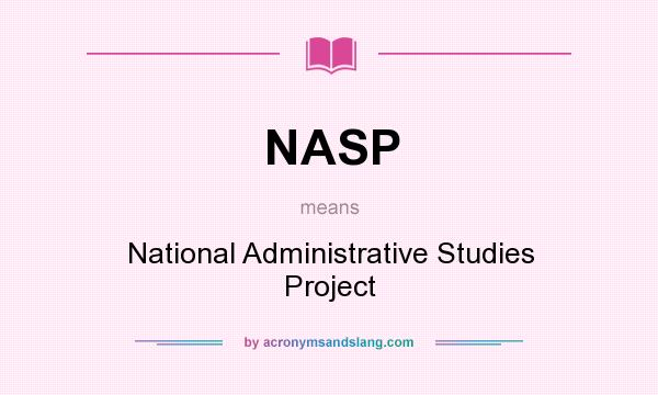 What does NASP mean? It stands for National Administrative Studies Project