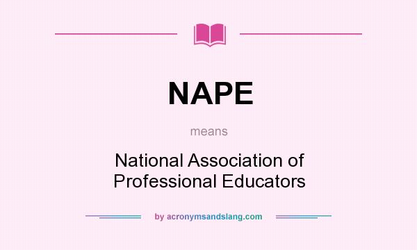 What does NAPE mean? It stands for National Association of Professional Educators