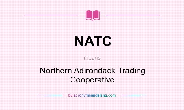 What does NATC mean? It stands for Northern Adirondack Trading Cooperative
