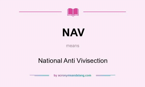 What does NAV mean? It stands for National Anti Vivisection
