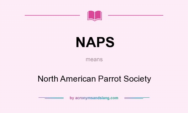 What does NAPS mean? It stands for North American Parrot Society
