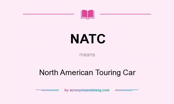 What does NATC mean? It stands for North American Touring Car