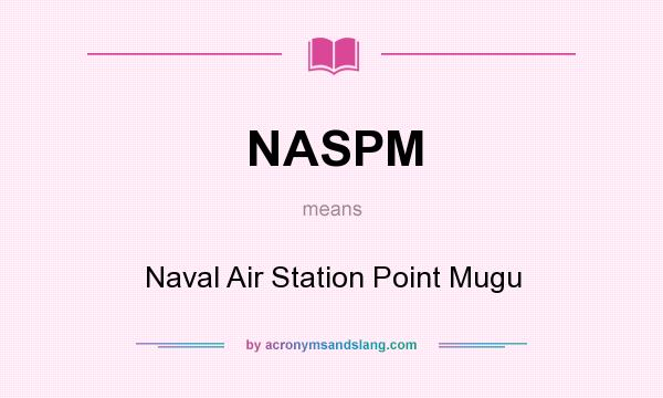 What does NASPM mean? It stands for Naval Air Station Point Mugu